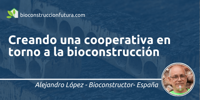 Creando una cooperativa en torno a la bioconstrucción